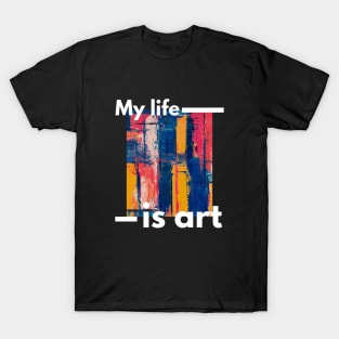 My Life Is Art T-Shirt